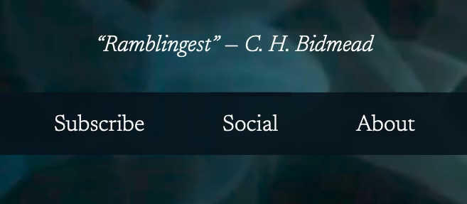 The banner quote from the top of this site. It reads: “Ramblingest” — C. H. Bidmead